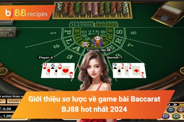Giới thiệu sơ lược về game bài Baccarat tại BJ88