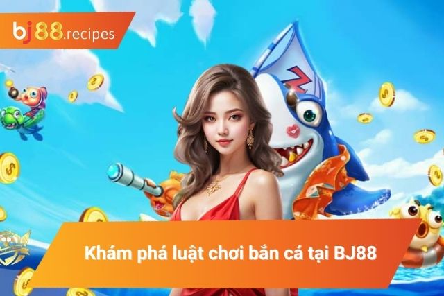 Luật bắn cá chi tiết