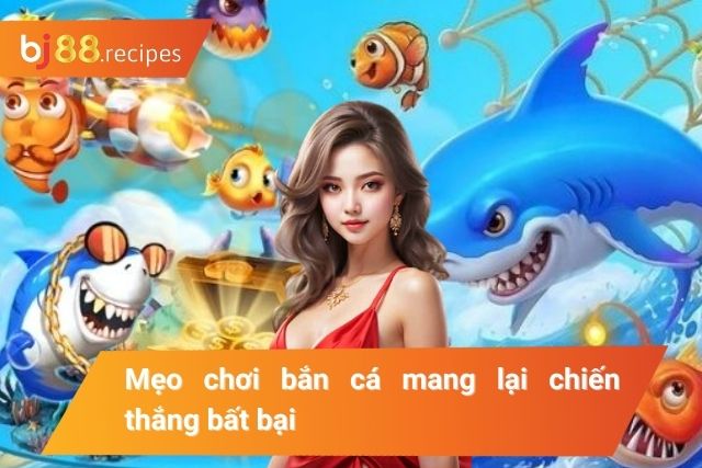Mẹo bắn cá bất bại từ cao thủ