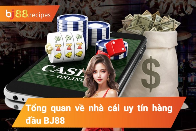 Tổng quan về nhà cái uy tín hàng đầu BJ88