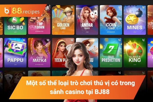 Một số thể loại trò chơi thú vị có trong sảnh casino tại BJ88