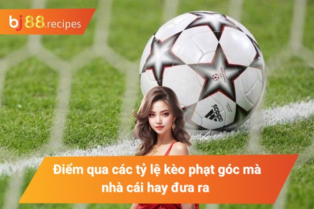 Những tỷ lệ cược góc nhà cái thường cung cấp