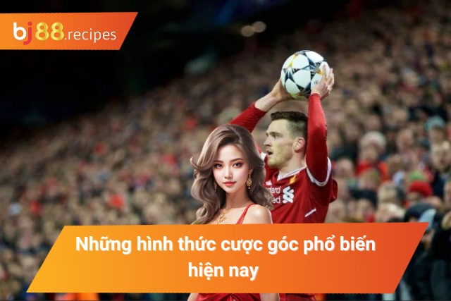 Các loại kèo cược góc ưa chuộng hiện nay