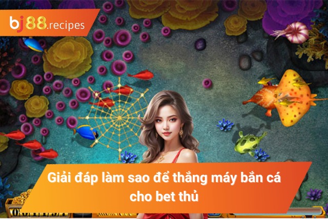 Chinh phục máy bắn cá với những kỹ thuật đỉnh cao