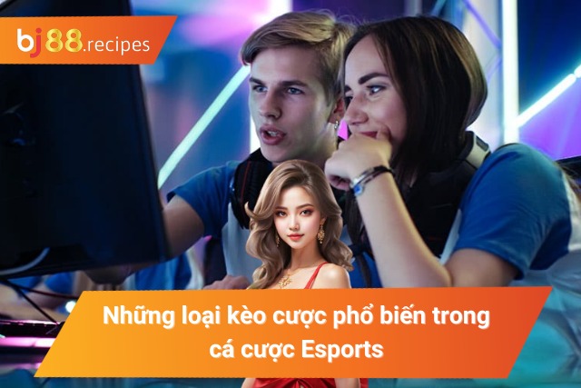 Top kèo cược Esports hấp dẫn không thể bỏ qua