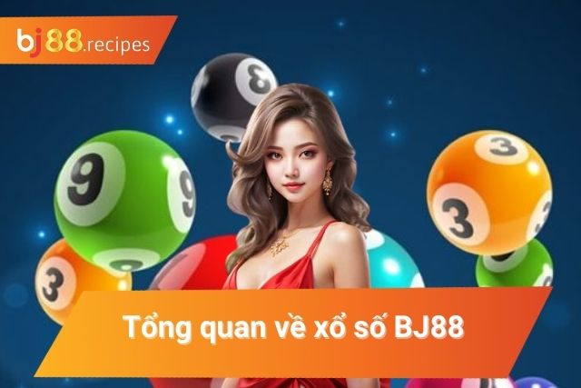 Khái quát về xổ số tại BJ88