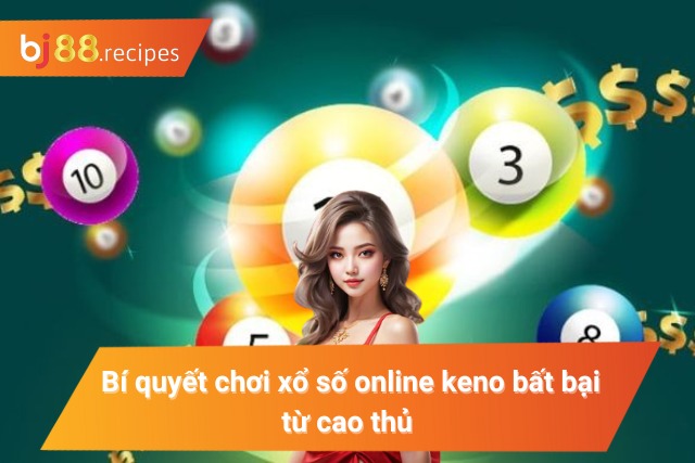 Kỹ thuật chốt số keno luôn trúng cho bet thủ